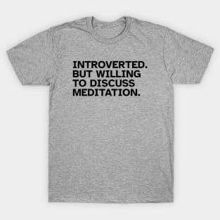 Introverted But Willing To Discuss Meditation. Funny gift idea for introverted Meditators and Yoga Practitioners T-Shirt